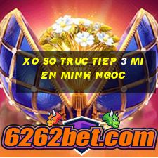 xo so truc tiep 3 mien minh ngoc