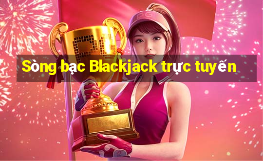 Sòng bạc Blackjack trực tuyến