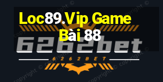 Loc89.Vip Game Bài 88