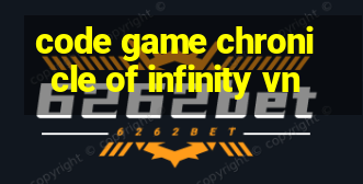 code game chronicle of infinity vn