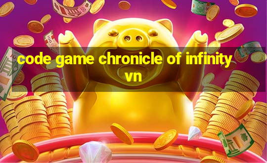 code game chronicle of infinity vn