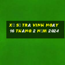 xổ số trà vinh ngày 16 tháng 2 năm 2024