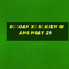 Dự Đoán Xổ Số kiên giang ngày 29