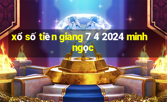 xổ số tiền giang 7 4 2024 minh ngọc