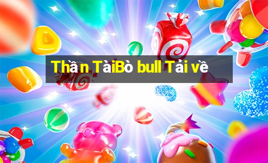 Thần TàiBò bull Tải về