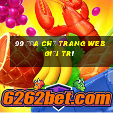 99 Địa chỉ trang web giải trí