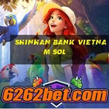 shinhan bank vietnam sol