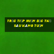 trực tiếp miền bắc thứ sáu hàng tuần