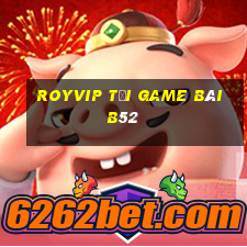 Royvip Tải Game Bài B52