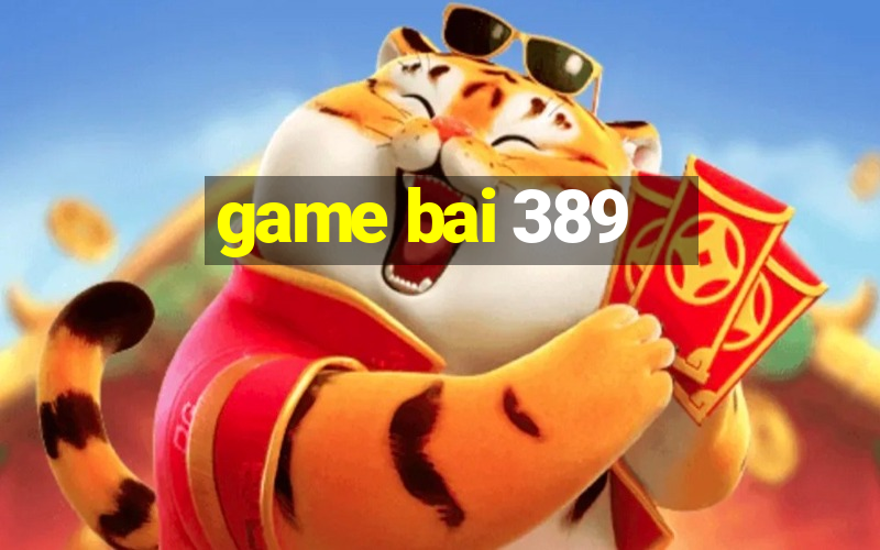 game bai 389