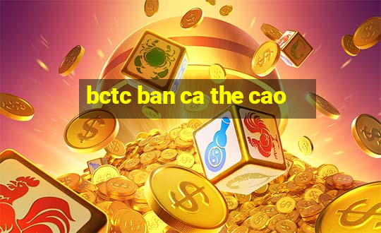 bctc ban ca the cao