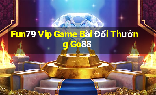 Fun79 Vip Game Bài Đổi Thưởng Go88