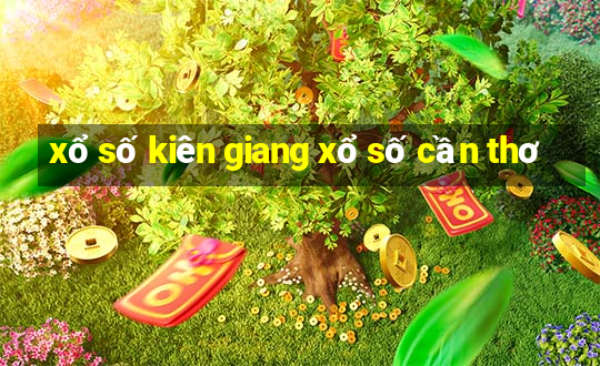 xổ số kiên giang xổ số cần thơ