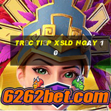 Trực tiếp XSLD ngày 10