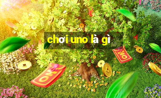 chơi uno là gì