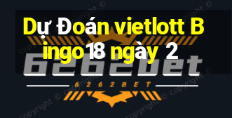 Dự Đoán vietlott Bingo18 ngày 2