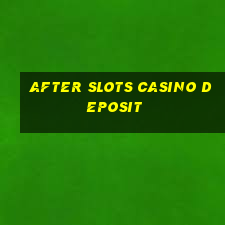 after slots casino deposit