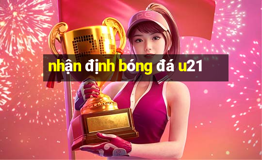 nhận định bóng đá u21