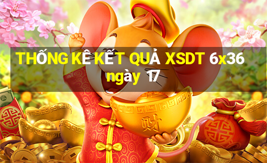 THỐNG KÊ KẾT QUẢ XSDT 6x36 ngày 17