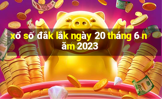 xổ số đắk lắk ngày 20 tháng 6 năm 2023