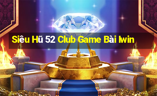 Siêu Hũ 52 Club Game Bài Iwin