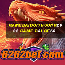 Gamebaidoithuong2022 Game Bài Cf68