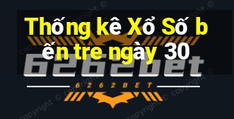 Thống kê Xổ Số bến tre ngày 30