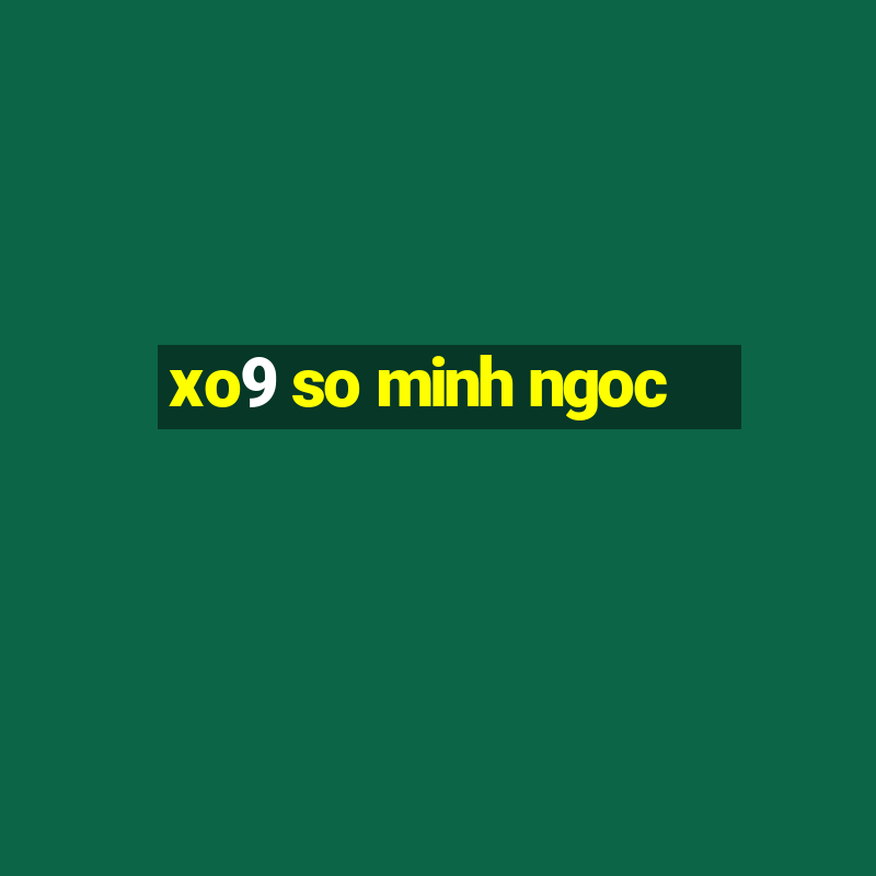 xo9 so minh ngoc