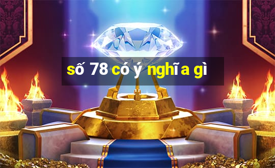 số 78 có ý nghĩa gì