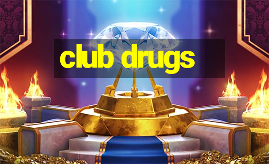 club drugs