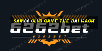 Sam86 Club Game The Bài Hack