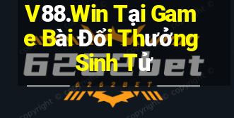 V88.Win Tại Game Bài Đổi Thưởng Sinh Tử