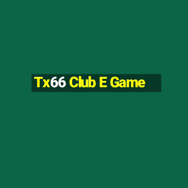 Tx66 Club E Game