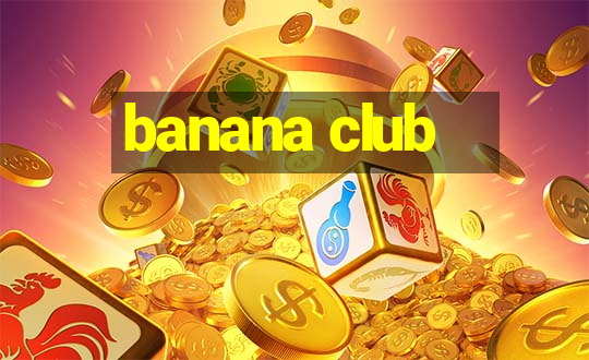 banana club