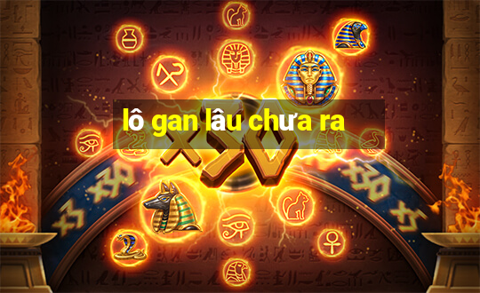 lô gan lâu chưa ra