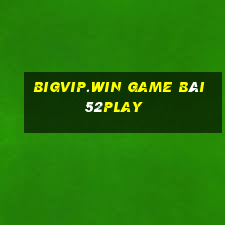 Bigvip.Win Game Bài 52Play