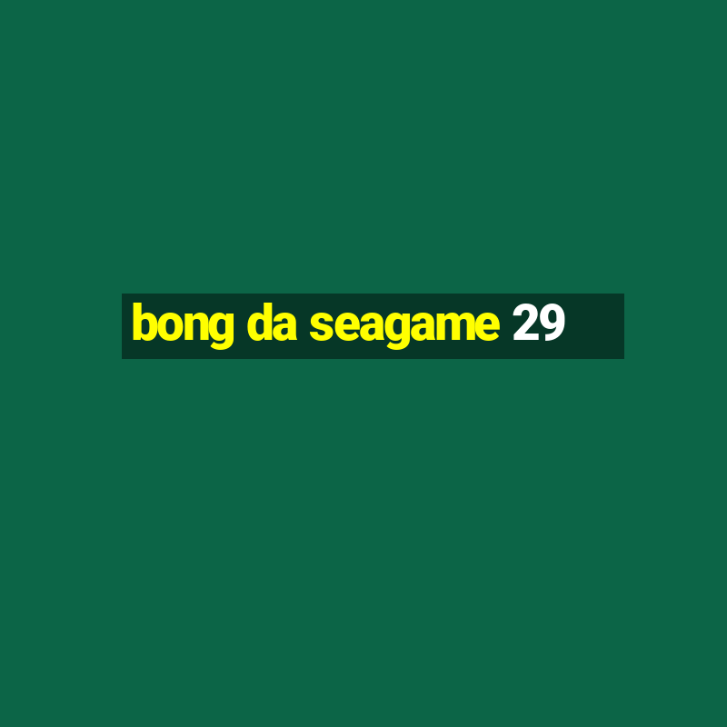 bong da seagame 29