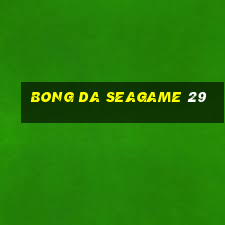 bong da seagame 29