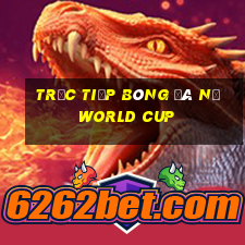 trực tiếp bóng đá nữ world cup