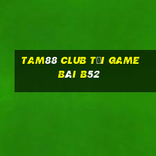 Tam88 Club Tại Game Bài B52