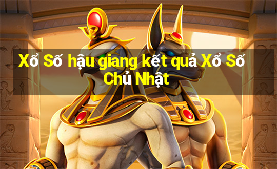 Xổ Số hậu giang kết quả Xổ Số Chủ Nhật