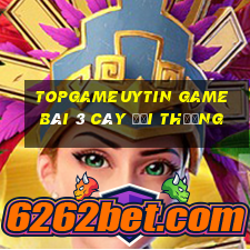 Topgameuytin Game Bài 3 Cây Đổi Thưởng