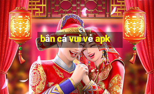 bắn cá vui vẻ apk