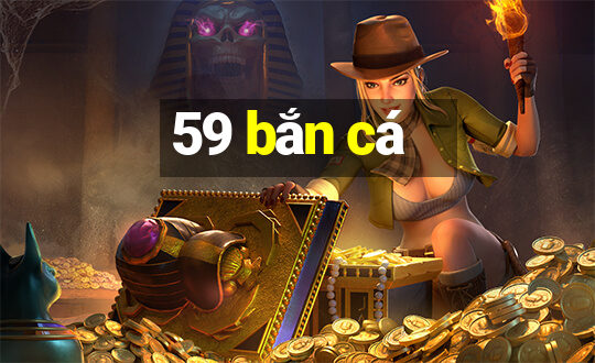 59 bắn cá