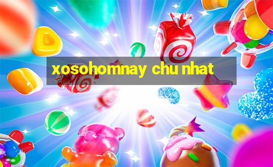 xosohomnay chu nhat