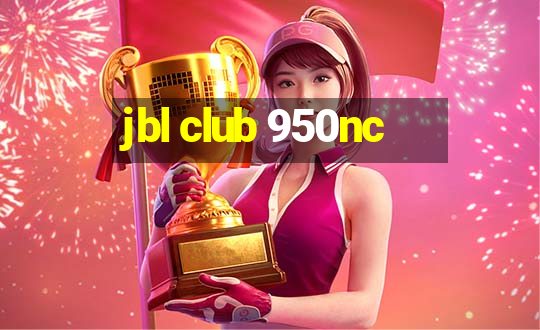 jbl club 950nc