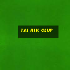 tai rik clup