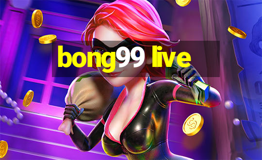 bong99 live