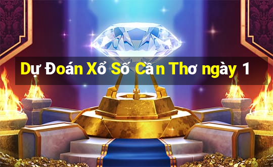 Dự Đoán Xổ Số Cần Thơ ngày 1