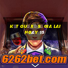 kết quả Xổ Số Gia Lai ngày 15